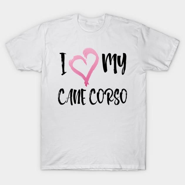 Copy of I Heart My Cane Corso! Especially for Cane Corso Dog Lovers! T-Shirt by rs-designs
